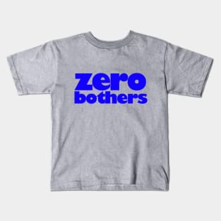 zero bothers Kids T-Shirt